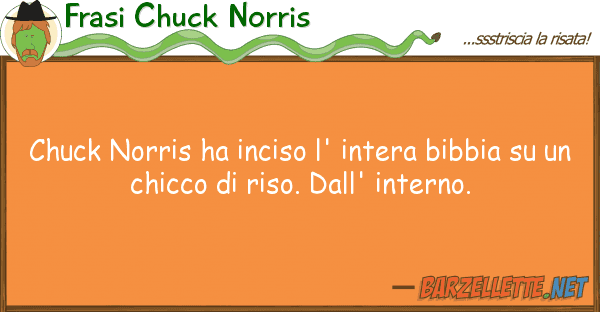 Frasi Chuck Norris chuck norris ha inciso l' intera bibbia