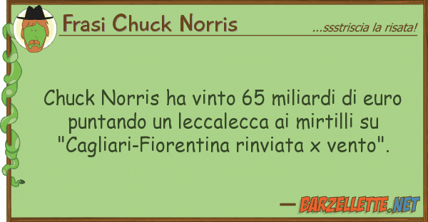 Frasi Chuck Norris chuck norris ha vinto 65 miliardi eur