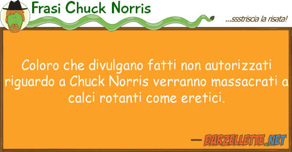 Frasi Chuck Norris coloro divulgano fatti autorizza