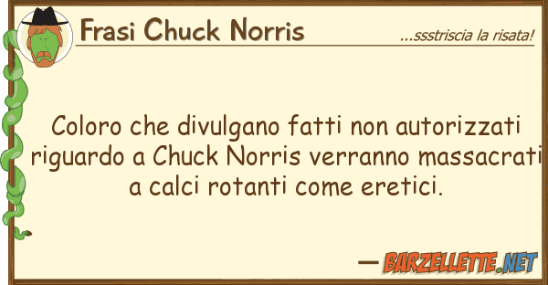 Frasi Chuck Norris coloro divulgano fatti autorizza