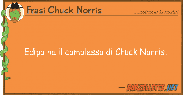Frasi Chuck Norris edipo ha complesso chuck norris.