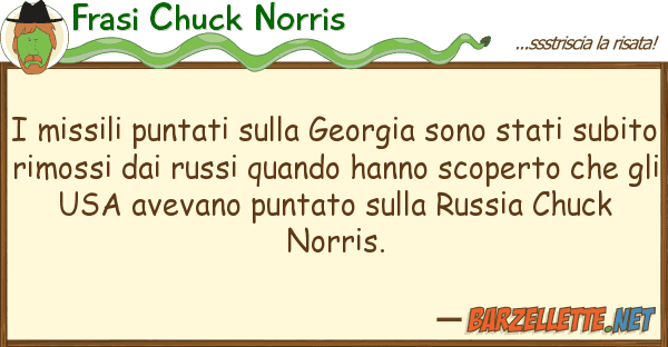 Frasi Chuck Norris missili puntati georgia sono sta