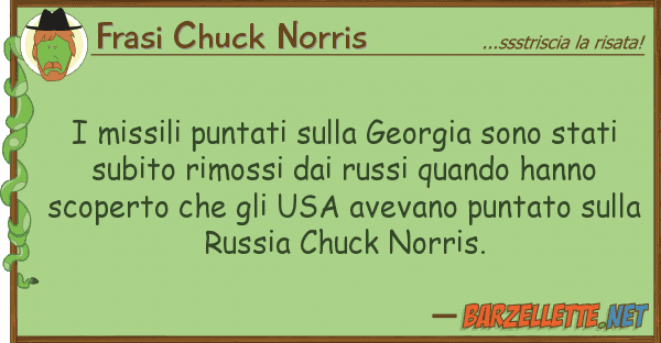 Frasi Chuck Norris missili puntati georgia sono sta