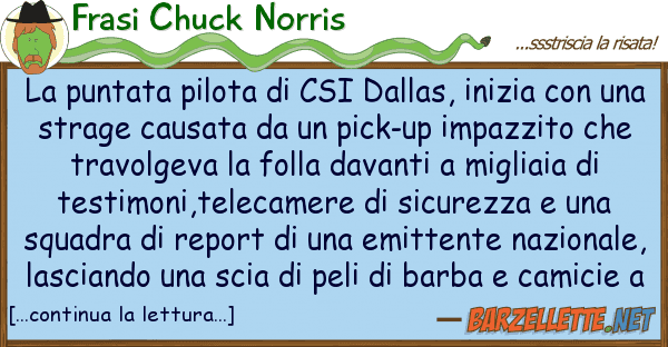 Frasi Chuck Norris puntata pilota csi dallas, inizia