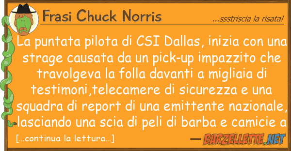 Frasi Chuck Norris puntata pilota csi dallas, inizia