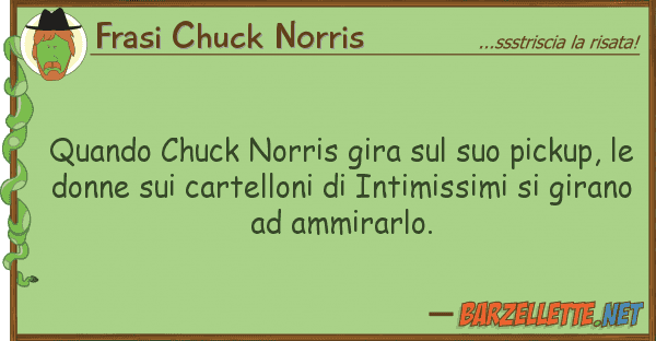 Frasi Chuck Norris quando chuck norris gira pickup,