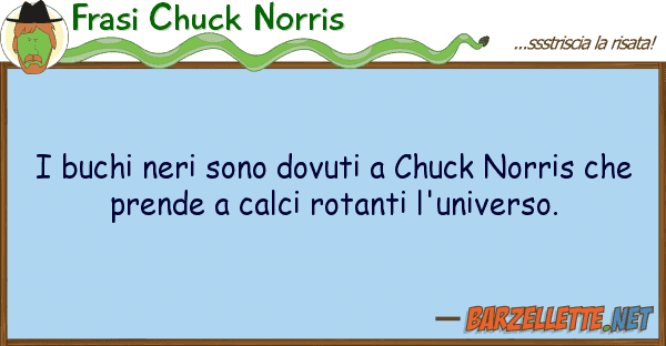 Frasi Chuck Norris buchi neri sono dovuti chuck norris
