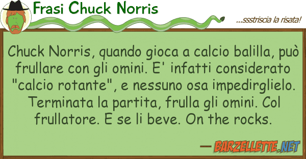 Frasi Chuck Norris chuck norris, quando gioca calcio bali