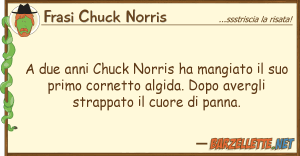 Frasi Chuck Norris due anni chuck norris ha mangiato s