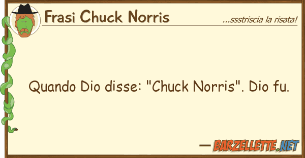 Frasi Chuck Norris quando dio disse: "chuck norris". dio fu