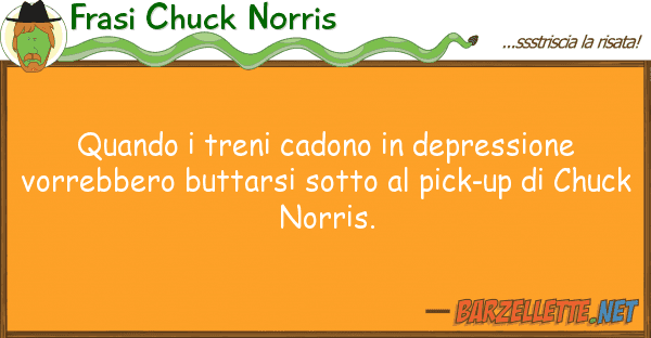 Frasi Chuck Norris quando treni cadono depressione vor