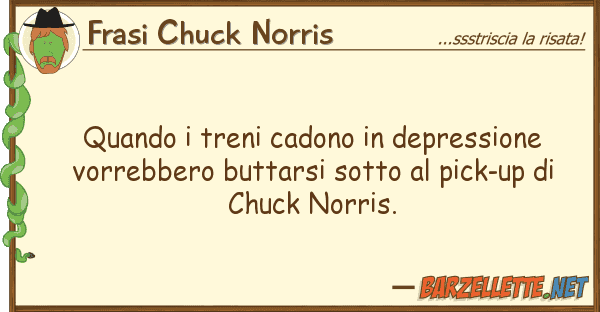 Frasi Chuck Norris quando treni cadono depressione vor
