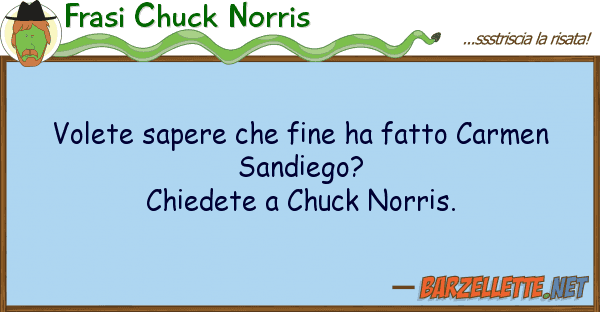 Frasi Chuck Norris volete sapere fine ha fatto carmen s