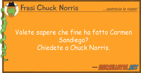 Frasi Chuck Norris volete sapere fine ha fatto carmen s