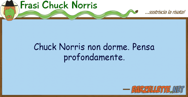 Frasi Chuck Norris chuck norris dorme. pensa profondame