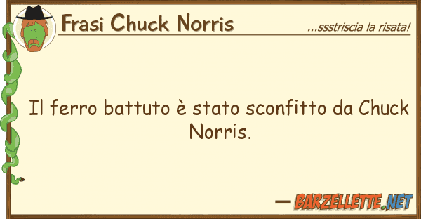 Frasi Chuck Norris ferro battuto è stato sconfitto