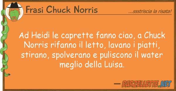 Frasi Chuck Norris heidi caprette fanno ciao, chuck