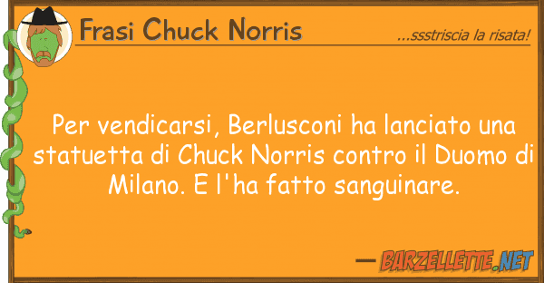 Frasi Chuck Norris vendicarsi, berlusconi ha lanciato u