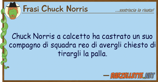 Frasi Chuck Norris chuck norris calcetto ha castrato s