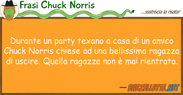 Frasi Chuck Norris durante party texano casa ami
