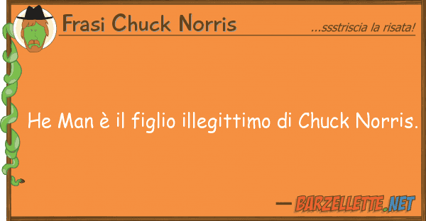 Frasi Chuck Norris he man è figlio illegittimo chuck