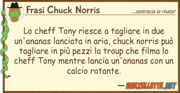 Frasi Chuck Norris cheff tony riesce tagliare due u