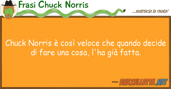 Frasi Chuck Norris chuck norris è così veloce quando