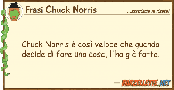 Frasi Chuck Norris chuck norris è così veloce quando