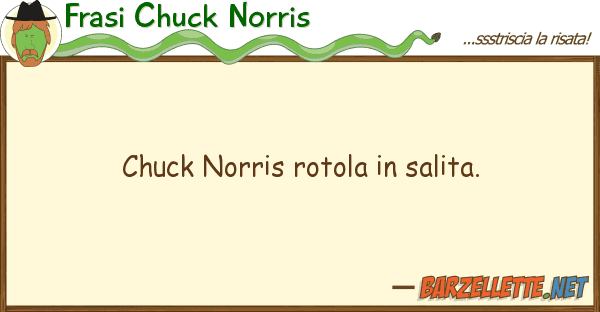 Frasi Chuck Norris chuck norris rotola salita.
