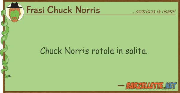 Frasi Chuck Norris chuck norris rotola salita.