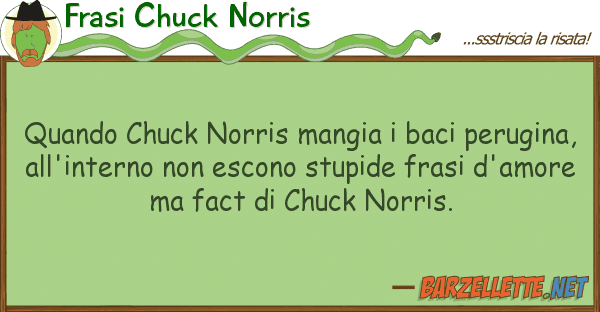 Frasi Chuck Norris quando chuck norris mangia baci perugi
