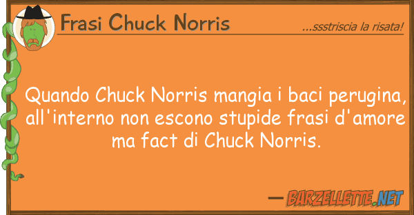 Frasi Chuck Norris quando chuck norris mangia baci perugi