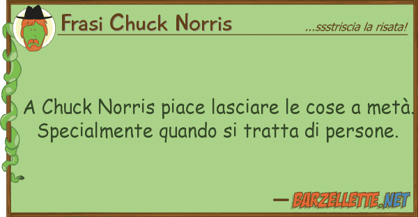 Frasi Chuck Norris chuck norris piace lasciare cose