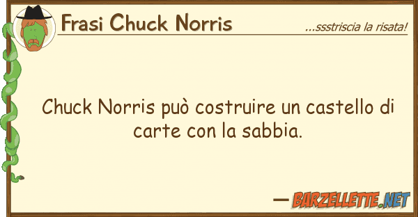 Frasi Chuck Norris chuck norris può costruire castello