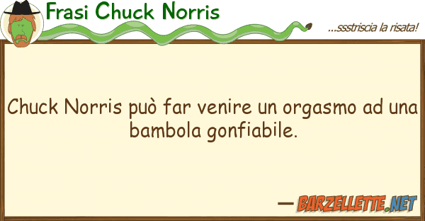 Frasi Chuck Norris chuck norris può far venire orgasmo