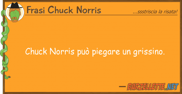 Frasi Chuck Norris chuck norris può piegare grissino.