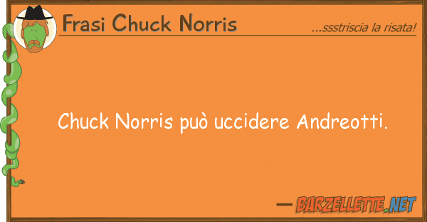 Frasi Chuck Norris chuck norris può uccidere andreotti.