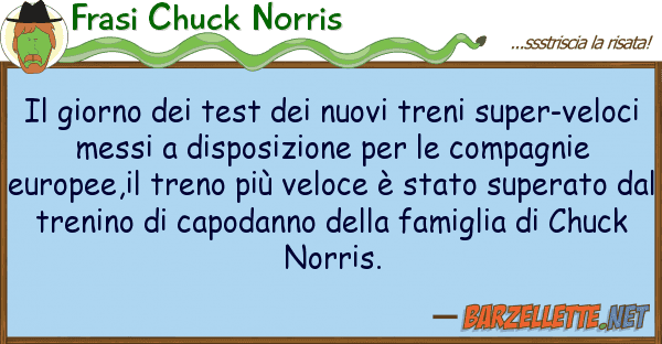 Frasi Chuck Norris giorno test nuovi treni super