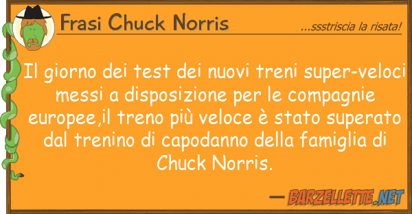 Frasi Chuck Norris giorno test nuovi treni super