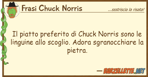 Frasi Chuck Norris piatto preferito chuck norris sono