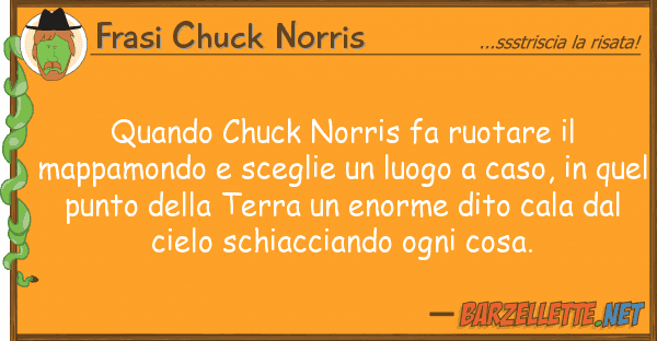 Frasi Chuck Norris quando chuck norris fa ruotare mappam
