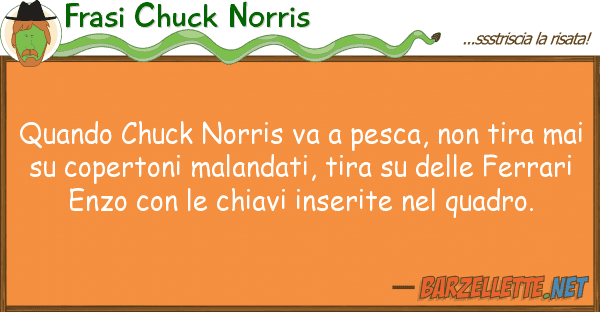 Frasi Chuck Norris quando chuck norris va pesca, tira