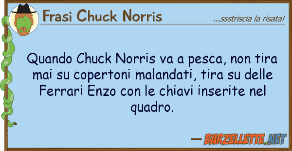 Frasi Chuck Norris quando chuck norris va pesca, tira