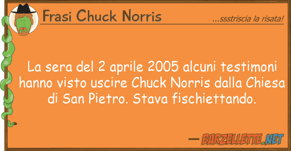 Frasi Chuck Norris sera 2 aprile 2005 alcuni testimo