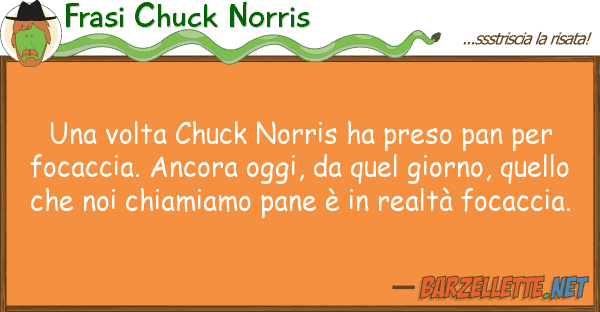 Frasi Chuck Norris volta chuck norris ha preso pan