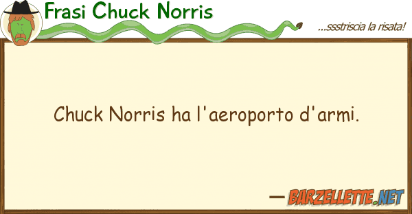 Frasi Chuck Norris chuck norris ha l'aeroporto d'armi.