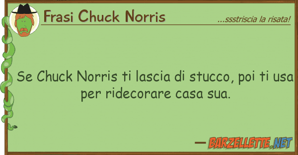 Frasi Chuck Norris chuck norris lascia stucco, poi