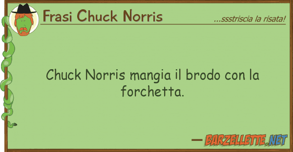 Frasi Chuck Norris chuck norris mangia brodo forc