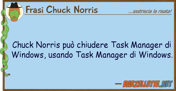 Frasi Chuck Norris chuck norris può chiudere task manager