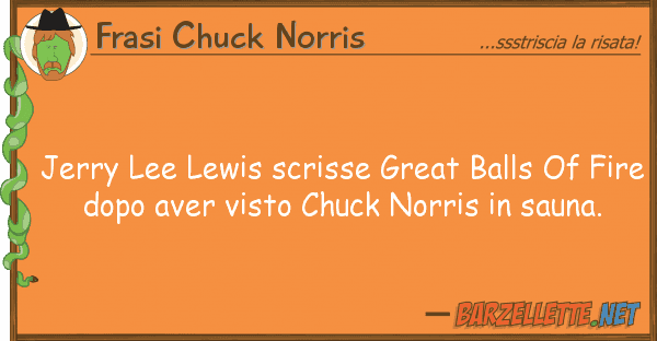 Frasi Chuck Norris jerry lee lewis scrisse great balls f
